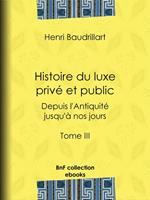 Histoire du luxe privé et public depuis l'Antiquité jusqu'à nos jours