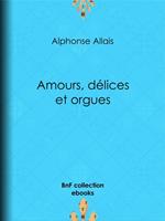 Amours, délices et orgues