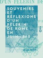 Souvenirs et réflexions d'un pèlerin de Rome en juin 1862