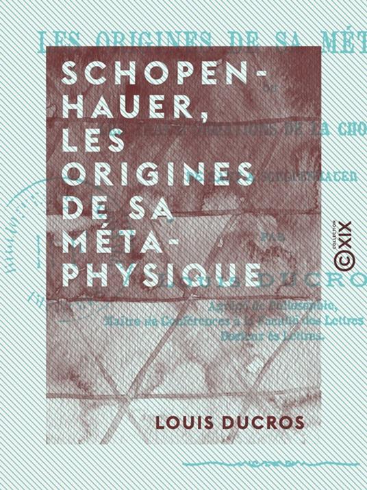 Schopenhauer, les origines de sa métaphysique