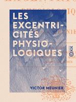 Les Excentricités physiologiques