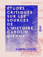 Études critiques sur les sources de l'histoire carolingienne