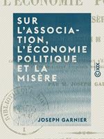 Sur l'association, l'économie politique et la misère