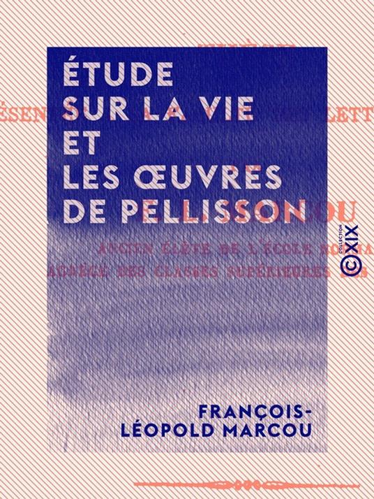 Étude sur la vie et les oeuvres de Pellisson