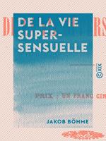 De la vie supersensuelle