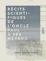 Récits scientifiques de l'oncle Paul à ses neveux