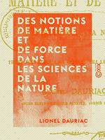 Des notions de matière et de force dans les sciences de la nature