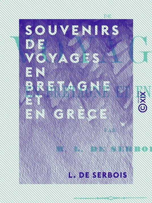 Souvenirs de voyages en Bretagne et en Grèce