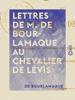 Lettres de M. de Bourlamaque au chevalier de Lévis