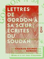 Lettres de Gordon à sa soeur, écrites du Soudan