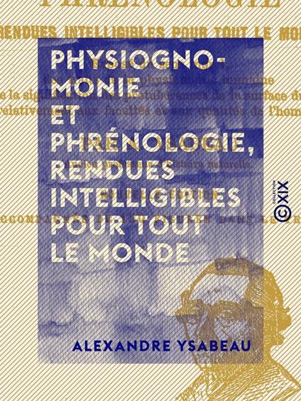 Physiognomonie et phrénologie, rendues intelligibles pour tout le monde