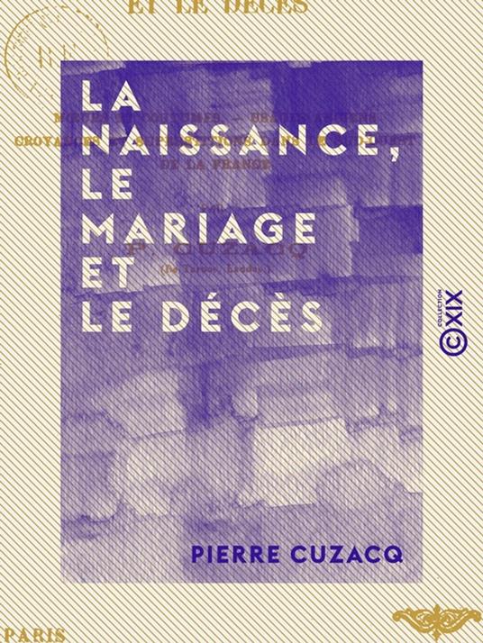 La Naissance, le Mariage et le Décès - Moeurs et coutumes, usages anciens, croyances et superstitions dans le Sud-Ouest de la France