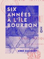 Six Années à l'île Bourbon