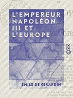 L 'Empereur Napoléon III et l'Europe