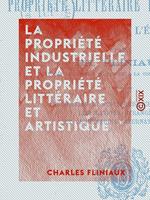 La Propriété industrielle et la propriété littéraire et artistique - En France et à l'étranger