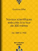 Travaux scientifiques exécutés à la tour de 300 mètres