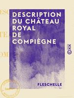 Description du château royal de Compiègne