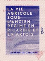 La Vie agricole sous l'ancien régime en Picardie et en Artois