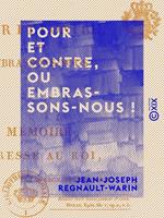 Pour et Contre, ou Embrassons-nous ! - Mémoire adressé au Roi