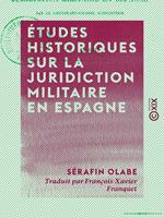 Études historiques sur la juridiction militaire en Espagne