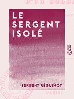 Le Sergent isolé - Histoire d'un soldat pendant la campagne de Russie en 1812