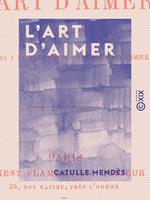 L'Art d'aimer - Ou Conseils à un jeune homme qui se destine à l'amour