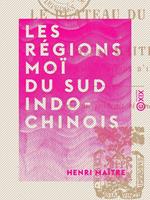 Les Régions Moï du Sud Indo-Chinois - Le plateau du Darlac