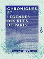 Chroniques et légendes des rues de Paris