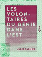 Les Volontaires du génie dans l'est - Campagne de 1870-1871