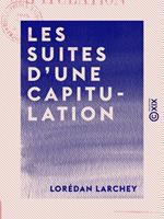 Les Suites d'une capitulation - Relations des captifs de Baylen et de la glorieuse retraite du 116e régiment