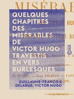 Quelques chapitres des Misérables de Victor Hugo travestis en vers burlesques