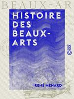 Histoire des beaux-arts - Illustrée de 414 gravures représentant les chefs-d'oeuvre de l'art à toutes les époques