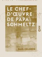 Le Chef-d'oeuvre de Papa Schmeltz