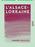 L'Alsace-Lorraine - Histoire d'une annexion