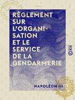 Règlement sur l'organisation et le service de la gendarmerie - Décret du 1er mars 1854