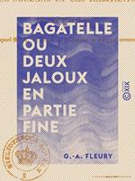 Bagatelle ou Deux Jaloux en partie fine - Anecdote historique de la fin du XVIIIe siècle