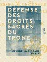 Défense des droits sacrés du trône - Ou Louis XVIII, roi de France, avant d'avoir adopté les bases de la constitution de 1814