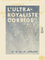 L'Ultra-Royaliste corrigé - Ou Avis aux enthousiastes en matière de révolutions