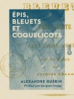 Épis, Bleuets et Coquelicots - Avec une préface de Jacques Arago