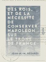 Des rois, et de la nécessité de conserver Napoléon sur le trône de France