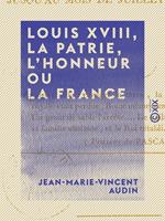 Louis XVIII, la patrie, l'honneur ou la France - Depuis le mois de mars jusqu'au mois de juillet