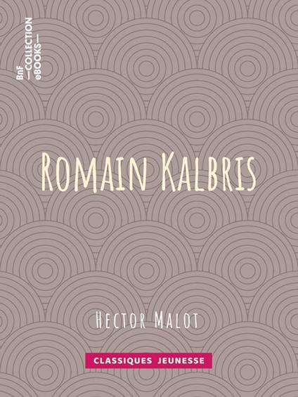 Romain Kalbris - Émile Bayard,Hector Malot - ebook