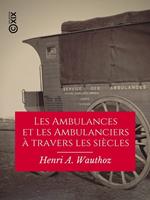 Les Ambulances et les Ambulanciers à travers les siècles