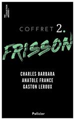 Coffret Frisson n°2 - Charles Barbara, Anatole France, Gaston Leroux