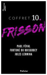 Coffret Frisson n°10 - Paul Féval, Fortuné du Boisgobey, Jules Lermina