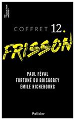 Coffret Frisson n°12 - Paul Féval, Fortuné du Boisgobey, Émile Richebourg