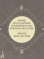 Petite encyclopédie synthétique des sciences occultes