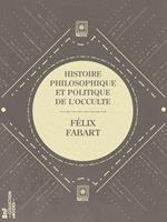 Histoire philosophique et politique de l'Occulte