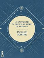 Le Mysticisme en France au temps de Fénelon