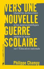 Vers une nouvelle guerre scolaire - Quand les technocrates et les neuroscientifiques mettent la main